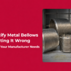How to specify Metal Bellows Without Getting it wrong guide