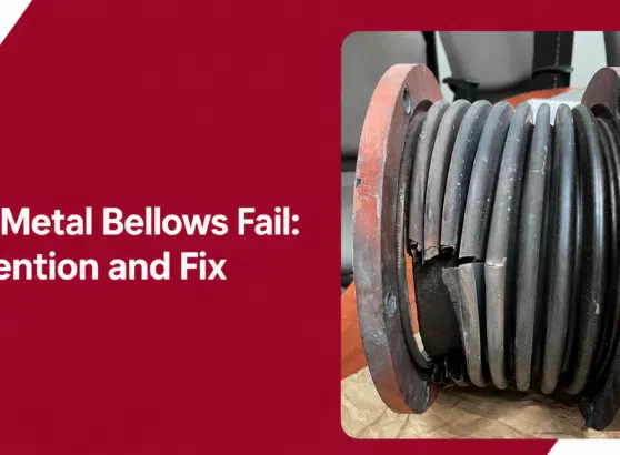 Why Metal Bellows Fail: Prevention and Fix