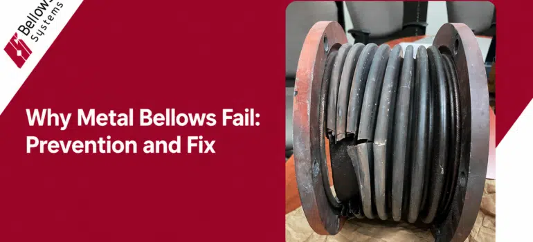 Why Metal Bellows Fail: Prevention and Fix