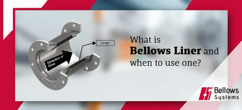 What is a bellows liner? And when to use one?