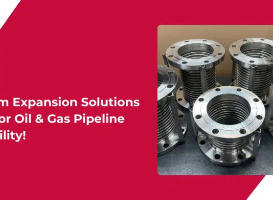 Precision in Every Joint: Custom Expansion Solutions Built for Oil & Gas Pipeline Reliability!