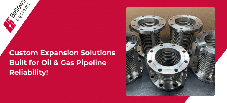 Precision in Every Joint: Custom Expansion Solutions Built for Oil & Gas Pipeline Reliability!